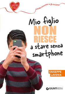 Giunti EDU Mio figlio non riesce a stare senza smartphone